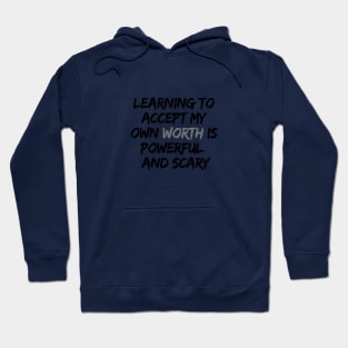 LEARNING TO ACCEPT MY OWN WORTH IS POWERFUL AND SCARY Hoodie